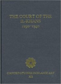 The Court of the Il-Khans, 1290-1340